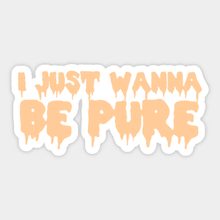 I Just Wanna Be Pure Sticker